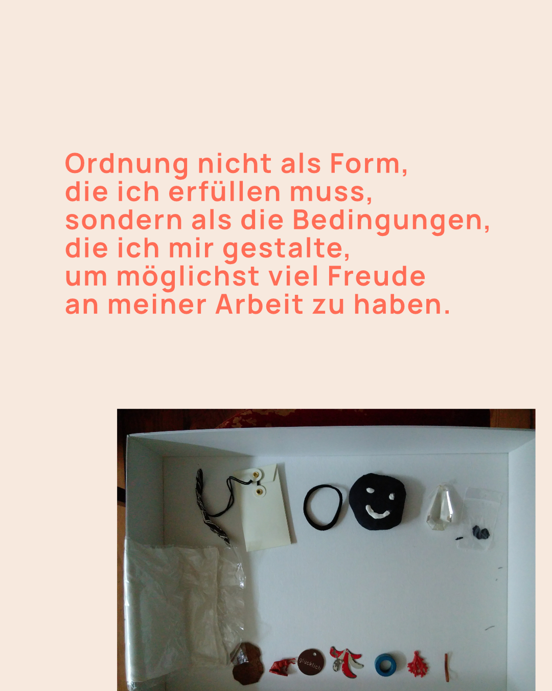 Ordnung nicht als Form, die ich erfüllen muss, sondern als die Bedingungen, die ich gestalte, um möglichst viel Freude zu haben.